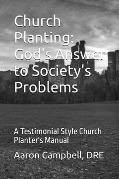 portada Church Planting: God's Answer to Society's Problems: A Testimonial Style Church Planter's Manual (en Inglés)