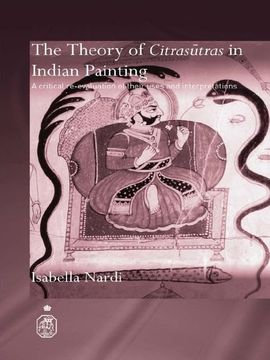 portada The Theory of Citrasutras in Indian Painting: A Critical Re-Evaluation of Their Uses and Interpretations (en Inglés)