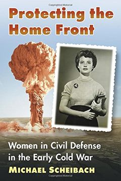 portada Protecting the Home Front: Women in Civil Defense in the Early Cold War