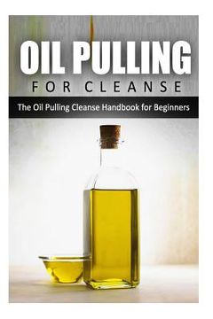 portada Oil Pulling for Cleanse: The Oil Pulling Cleanse Handbook for Beginners (en Inglés)