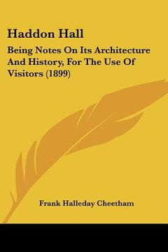 portada haddon hall: being notes on its architecture and history, for the use of visitors (1899)