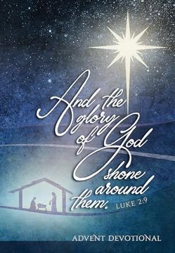 portada And the Glory of god Shone Around Them: An Advent Devotional (Passion Translation) (en Inglés)
