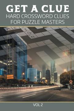 portada Get A Clue: Hard Crossword Clues For Puzzle Masters Vol 2 (en Inglés)