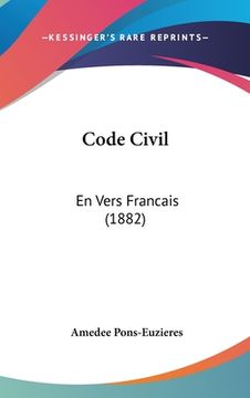 portada Code Civil: En Vers Francais (1882) (en Francés)