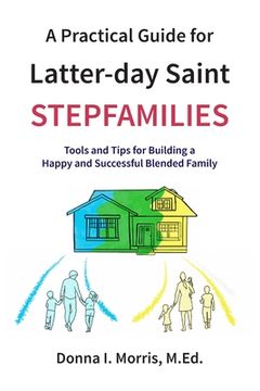 portada A Practical Guide for Latter-day Saint Stepfamilies: Tools and Tips for Building a Happy and Successful Blended Family