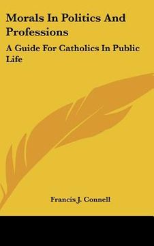 portada morals in politics and professions: a guide for catholics in public life (en Inglés)