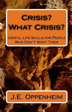 portada Crisis? What Crisis?: Useful Life Skills for People Who Don't Want Them (en Inglés)