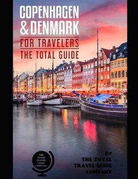 portada COPENHAGEN AND DENMARK FOR TRAVELERS. The total guide: The comprehensive traveling guide for all your traveling needs. By THE TOTAL TRAVEL GUIDE COMPA (en Inglés)
