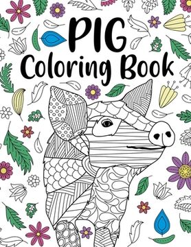 portada Pig Coloring Book: Adult Coloring Book, Pig Lover Gifts, Floral Mandala Coloring Pages, Animal Coloring Book, Funny Quotes Coloring Book (en Inglés)