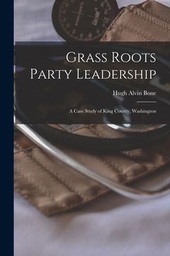 portada Grass Roots Party Leadership; a Case Study of King County, Washington (en Inglés)