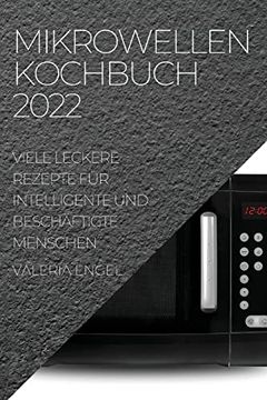 portada Mikrowellen Kochbuch 2022: Viele Leckere Rezepte für Intelligente und Beschäftigte Menschen 