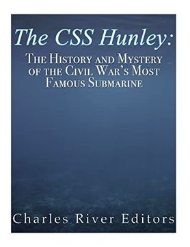 portada The css Hunley: The History and Mystery of the Civil War’S Most Famous Submarine (in English)