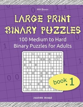 portada Large Print Binary Puzzles: 100 Medium to Hard Binary Puzzles for Adults (en Inglés)