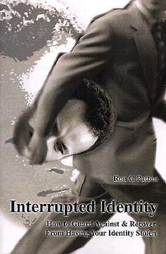 portada interrupted identity: how to guard against & recover from having your identity stolen (en Inglés)