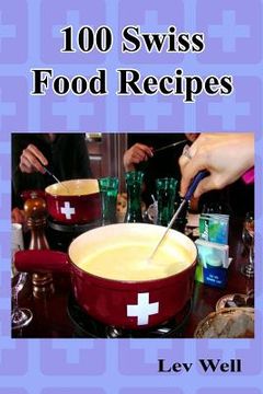 portada 100 Swiss Food Recipes (en Inglés)
