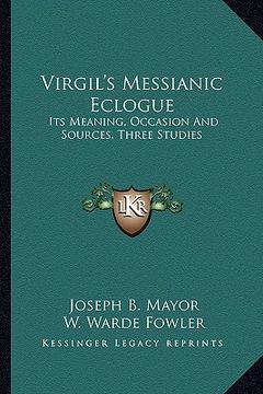 portada virgil's messianic eclogue: its meaning, occasion and sources, three studies (en Inglés)