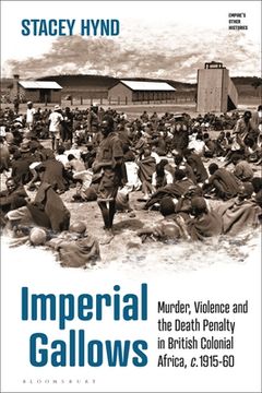 portada Imperial Gallows: Murder, Violence and the Death Penalty in British Colonial Africa, C.1915-60 (en Inglés)