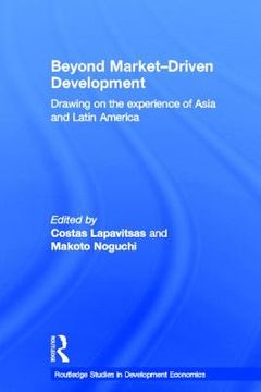 portada beyond market-driven development: drawing on the experience of asia and latin america (en Inglés)