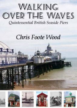 portada Walking Over the Waves: Quintessential British Seaside Piers [Idioma Inglés] (in English)