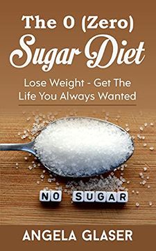 portada The 0 ( Zero) Sugar Diet: Lose Weight - get the Life you Always Wanted 