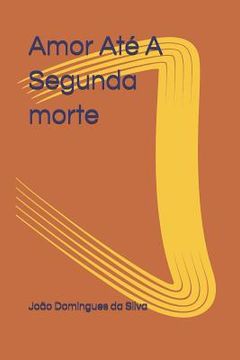 portada Amor Até a Segunda Morte (in Portuguese)