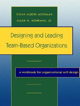 portada designing and leading team-based organizations, a workbook for organizational self-design (en Inglés)