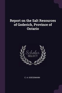 portada Report on the Salt Resources of Goderich, Province of Ontario (en Inglés)