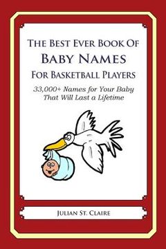 portada The Best Ever Book of Baby Names for Basketball Players: 33,000+ Names for Your Baby That Will Last a Lifetime (en Inglés)