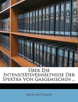 portada Uber Die Intensitatsverhaltnisse Der Spektra Von Gasgemischen ... (in German)