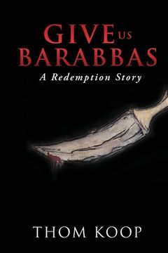 portada Give Us Barabbas: A Redemption Story (en Inglés)