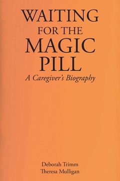 portada Waiting for the Magic Pill: A Caregiver's Biography (en Inglés)