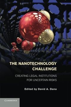 portada The Nanotechnology Challenge: Creating Legal Institutions for Uncertain Risks (en Inglés)