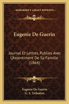 portada Eugenie De Guerin: Journal Et Lettres, Publies Avec L'Assentiment De Sa Famille (1864) (en Francés)