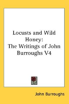 portada locusts and wild honey: the writings of john burroughs v4 (en Inglés)