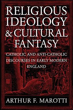 portada Religious Ideology and Cultural Fantasy: Catholic and Anti-Catholic Discourses in Early Modern England (en Inglés)
