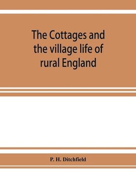 portada The cottages and the village life of rural England (en Inglés)
