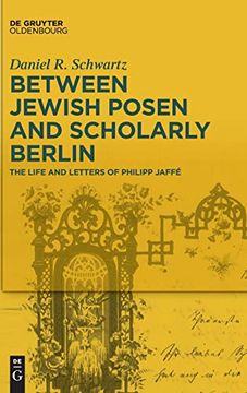portada Between Jewish Posen and Scholarly Berlin: The Life and Letters of Philipp Jaffã© [Hardcover] Schwartz, dr Daniel r