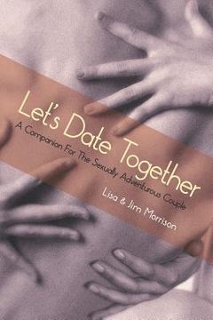 portada Let's Date Together: A Companion for the Sexually Adventurous Couple (en Inglés)