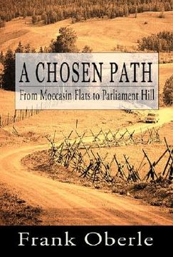 portada a chosen path: from mocassin flats to parliament hill (in English)