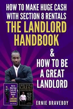 portada How to Make Huge Cash with Section 8 Rentals the Landlord Handbook & How to Be a Great Landlord. 