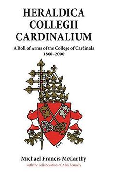 portada Heraldica Collegii Cardinalium, A Roll of Arms of the College of Cardinals, 1800-2000 (en Inglés)