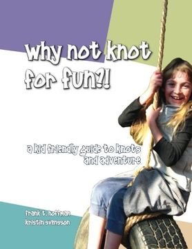 portada Why Not Knot For Fun: A Kid Friendly Guide to Knots & Adventure