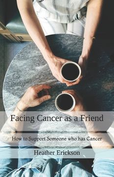portada Facing Cancer as a Friend: How to Support Someone who has Cancer (en Inglés)