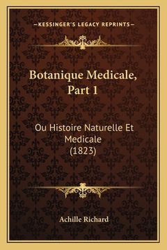 portada Botanique Medicale, Part 1: Ou Histoire Naturelle Et Medicale (1823) (en Francés)