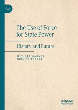 portada The Use of Force for State Power: History and Future (en Inglés)
