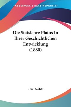 portada Die Statslehre Platos In Ihrer Geschichtlichen Entwicklung (1880) (en Alemán)