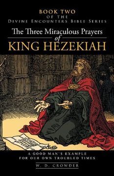 portada The Three Miraculous Prayers of King Hezekiah: A Good Man's Example for our own Troubled Times (in English)