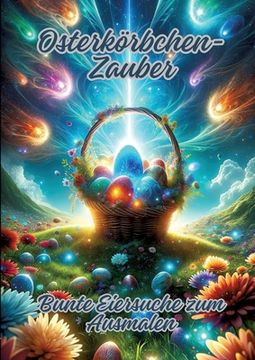portada Osterkörbchen-Zauber: Bunte Eiersuche zum Ausmalen (en Alemán)