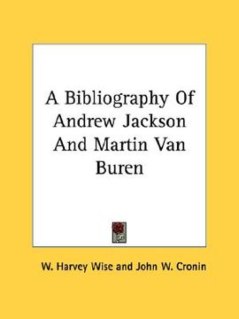 portada a bibliography of andrew jackson and martin van buren (en Inglés)