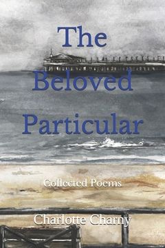 portada The Beloved Particular: Collected Poems (en Inglés)